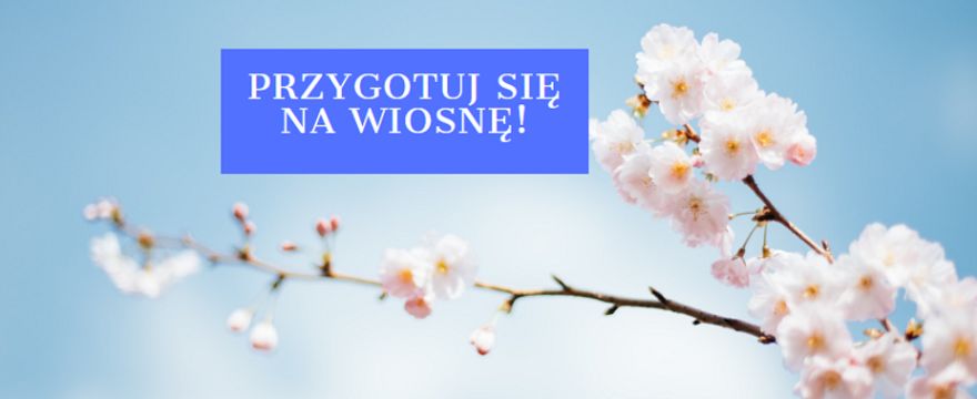 Przygotuj się na wiosnę! Redakcja poleca w marcu